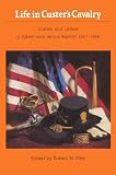 Life in Custer s Cavalry: Diaries and Letters of Albert and Jennie Barnitz, 1867-1868