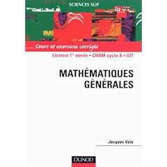 Math�matiques g�n�rales : Licence 1�re ann�e - CNAM cycle A - IUT - Cours et exercices corrig�s