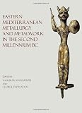 Eastern Mediterranean metallurgy and metalwork in the second millennium BC : a conference in honour of James D. Muhly : Nicosia, 10th-11th October 2009