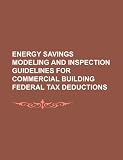 Energy savings modeling and inspection guidelines for commercial building federal tax deductions