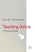 Teaching Online: A Practical Guide