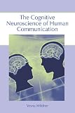 The Cognitive Neuroscience of Human Communication