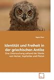 Identit�t und Freiheit in der griechischen Antike: Eine Untersuchung anhand der Werke von Homer, Sophokles und Platon - Agnes Dorn