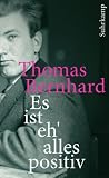 Es ist eh' alles positiv: Die Welt des Thomas Bernhard (suhrkamp taschenbuch)
