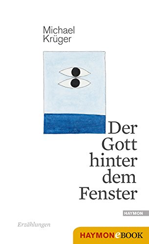 Der Gott hinter dem Fenster: Erzählungen (German Edition)