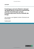 Frank Zappa und seine Musik im Spiegel der M&ouml;glichkeiten moderner Studiotechnik und ihre Auswirkungen auf den Produktionsprozess und die &Auml;sthetik des .. - Hightech-Artisten: Rockmusik und Rockmusiker - Anonym