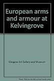 European arms and armour at Kelvingrove