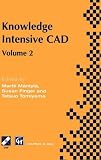 Knowledge intensive CAD : proceedings of the IFIP TC5 WG5.2 International Conference on Knowledge Intensive CAD, 16-18 September 1996, Pittsburgh, PA, USA