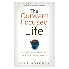 The Outward-focused Life: Becoming a Servant in a Serve-me World