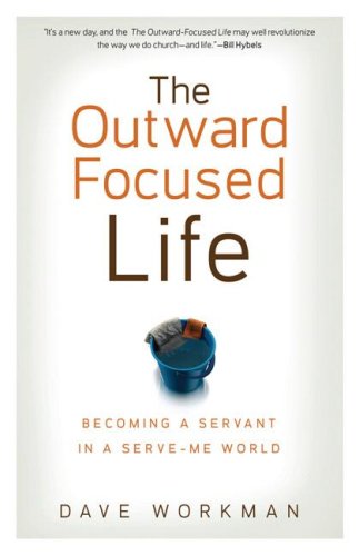 The Outward-focused Life: Becoming a Servant in a Serve-me World