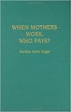 When Mothers Work, Who Pays?