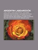 Argentin labdarúgók: Lionel Messi, Javier Mascherano, Juan Román Riquelme, Diego Maradona, Juan Sebastián Verón, Fernando Gago, Javier Zanetti (Hungarian Edition)