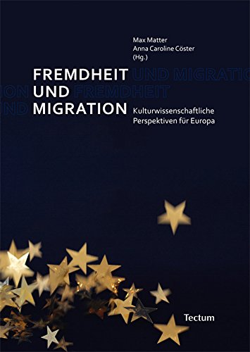 Fremdheit und Migration: Kulturwissenschaftliche Perspektiven für Europa (German Edition)