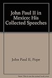 John Paul II in Mexico : his collected speeches