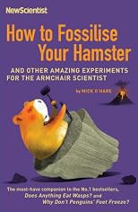 How to Fossilise Your Hamster: And 99 Other Experiments to Try at Home