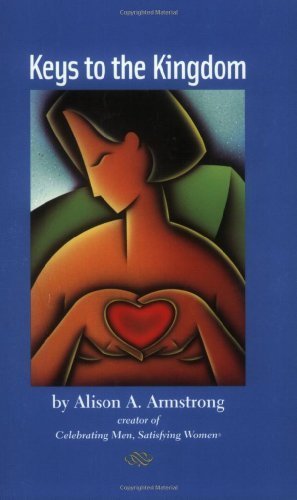 Keys to the Kingdom: Celebrating Men, Satisfying Women by Armstrong, Alison A. (2005) Paperback