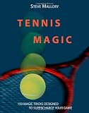 Tennis Magic: 150 Magic Tricks Designed To Supercharge Your Game