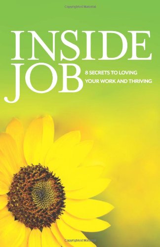 inside job 8 secrets to loving your work and thriving