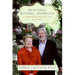 We've Always Had Paris... and Provence: A Scrapbook of Our Life in France [WEVE ALWAYS HAD PARIS & PROVEN]