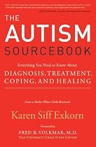 The Autism Sourcebook: Everything You Need to Know About Diagnosis, Treatment, Coping, and Healing--from a Mother Whose Child Recovered