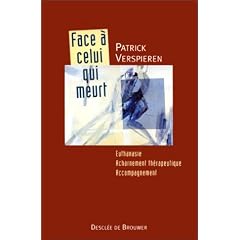 Face � celui qui meurt : Euthanasie, acharnement th�rapeutique, accompagnement