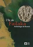 L'�le de Failaka : Arch�ologie du Kowe�t