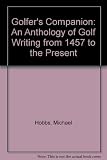 The Golfer's companion : an anthology of golf writing from 1457 to the present