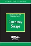 Currency Swaps: Currency Risk Management (Risk Management Series)