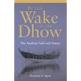 In the Wake of the Dhow: The Arabian Gulf and Oman