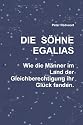 Die S&ouml;hne Egalias. Wie Die M&auml;nner im Land der Gleichberechtigung ihr Gl&uuml;ck fanden