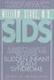 Sids: A Parent's Guide to Understanding and Preventing Sudden Infant Death Syndrome