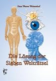 Die L&ouml;sung der sieben Weltr&auml;tsel - Hans Werner Woltersdorf