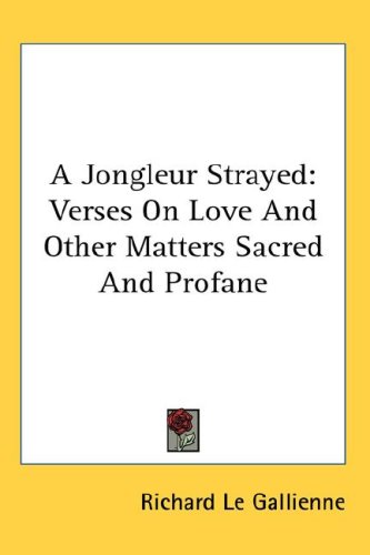 A Jongleur Strayed: Verses on Love and Other Matters Sacred and Profane