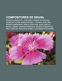 Compositores de Brasil: Ernesto Nazareth, Toquinho, Hermeto Pascoal, Arnaldo Freire, Baden Powell, Tim Maia, Ivan Lins, Edson Zampronha (Spanish Edition)