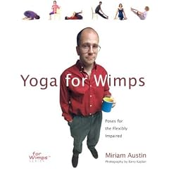 Yoga for Wimps: Poses for the Flexibly Impaired