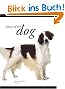 Legacy of the Dog: The Ultimate Illustrated Guide Revised and Updated, 2nd Edition: The Ulltimate Illustrated Guide
