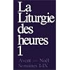 La liturgie des heures : Tome 1, Avent-No�l, semaines 1-9
