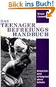 Das Teenager Befreiungs Handbuch: Gl�cklich und erfolgreich ohne Schule