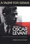A Talent for Genius: The Life and Times of Oscar Levant
