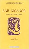 Bar Nicanor & autres textes dada (Champ libre)