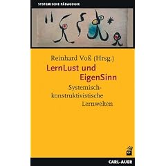 LernLust und EigenSinn: Systemisch-konstruktivistische Lernwelten