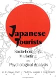 Japanese Tourists: Socio-Economic, Marketing, and Psychological Analysis (Journal of Travel & Tourism Marketing Monographic Separates) (Journal of Travel & Tourism Marketing Monographic Separates)