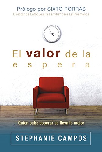 El valor de la espera: Quien sabe esperar se lleva lo mejor (Spanish Edition)