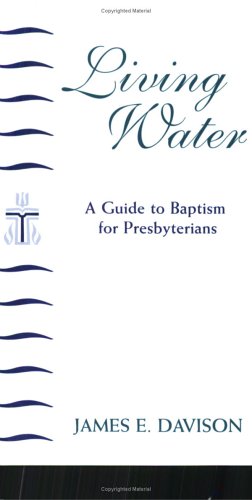 Living Water: A Guide to Baptism for Presbyterians under Sacraments in The Books Store