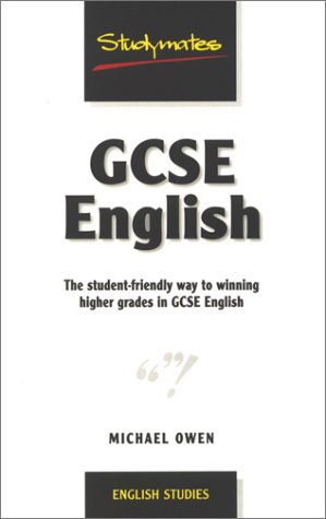GCSE English: The Student-friendly Way to Winning Higher Grades in GCSE English (Studymates)