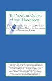 The Venture Capital Legal Handbook: Top Lawyers & Venture Capitalists on the Laws and Documents that Govern VC Deals, Raising Capital, Mergers & Acquisitions, IPOs & More