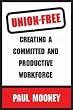 Union-Free: Creating a Committed and Productive Workforce