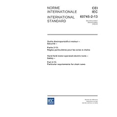 IEC 60745-2-13 Ed. 2.0 b:2006, Hand-held motor-operated electric tools - Safety - Part 2-13: Particular requirements for chain saws