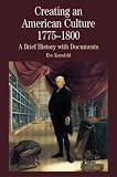 Creating an American Culture, 1775-1800: A Brief History with Documents (The Bedford Series in History and Culture)