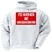 I'D RATHER BE WOODWORKING Adult Hooded Sweatshirt (Hoodie / Hoody) Various Colors